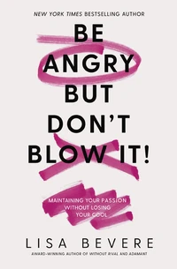 Cover of Be Angry, But Don't Blow It