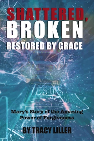 Cover of Shattered, Broken Restored by Grace