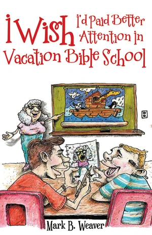 Cover of I Wish I'd Paid Better Attention in Vacation Bible School