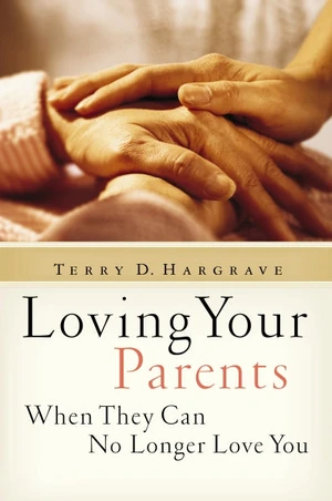 Cover of Loving Your Parents When They Can No Longer Love You