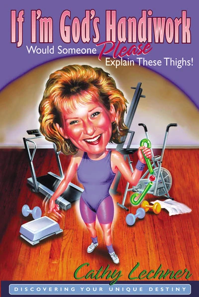Cover of If I'm God's Handiwork, Would Someone Please Explain These Thighs!