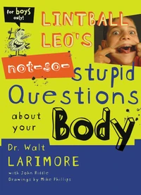 Cover of Lintball Leo's Not-So-Stupid Questions About Your Body