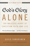 Cover of God's Glory Alone—The Majestic Heart of Christian Faith and Life