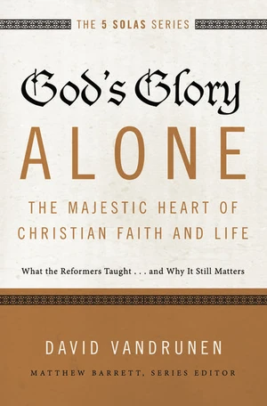 Cover of God's Glory Alone—The Majestic Heart of Christian Faith and Life