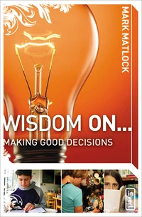 Cover of Wisdom On ... Making Good Decisions