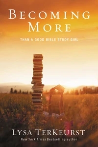 Cover of Becoming More Than a Good Bible Study Girl