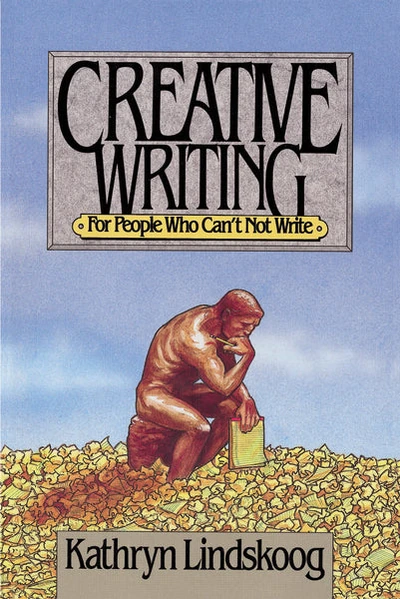 Cover of Creative Writing for People Who Can't not Write
