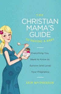 Cover of The Christian Mama's Guide to Having a Baby