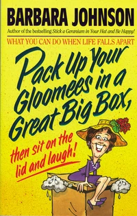 Cover of Pack Up Your Gloomies in a Great Big Box, Then Sit On the Lid and Laugh!