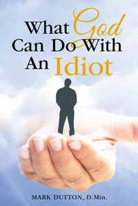 Cover of What God Can Do With an Idiot