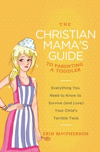 Cover of The Christian Mama's Guide to Parenting a Toddler
