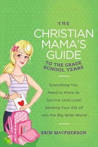 Cover of The Christian Mama's Guide to the Grade School Years