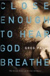 Cover of Close Enough to Hear God Breathe