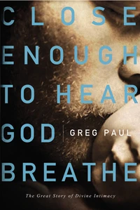 Cover of Close Enough to Hear God Breathe