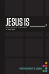 Cover of Jesus Is Bible Study Participant's Guide