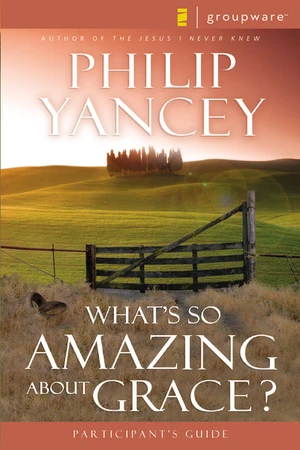 Cover of What's So Amazing About Grace? Participant's Guide