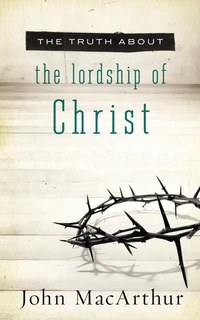 Cover of The Truth About the Lordship of Christ