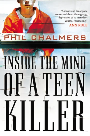 Cover of Inside the Mind of a Teen Killer