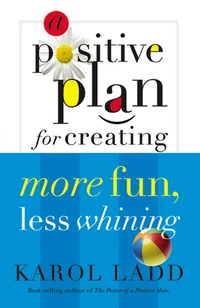Cover of A Positive Plan for Creating More Fun, Less Whining