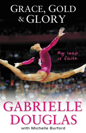 Cover of Grace, Gold, and Glory My Leap of Faith