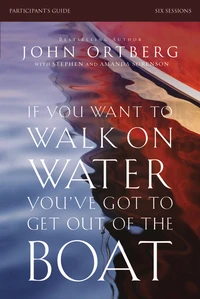 Cover of If You Want to Walk on Water, You've Got to Get Out of the Boat Bible Study Participant's Guide