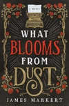 Cover of What Blooms from Dust