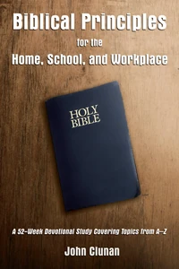 Cover of Biblical Principles for the Home, School, and Workplace