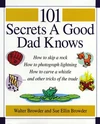 Cover of 101 Secrets a Good Dad Knows
