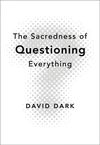 Cover of The Sacredness of Questioning Everything