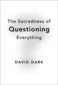 Cover of The Sacredness of Questioning Everything