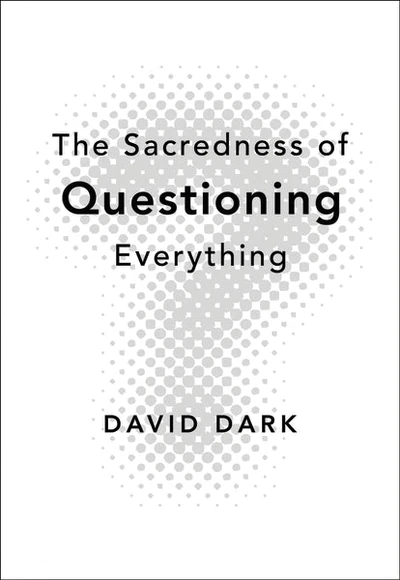 Cover of The Sacredness of Questioning Everything