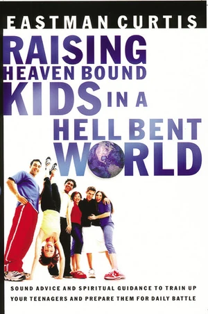 Cover of Raising Heaven Bound Kids in a Hell Bent World