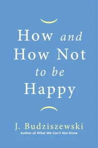 Cover of How and How Not to Be Happy