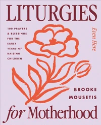 Cover of Liturgies for Motherhood